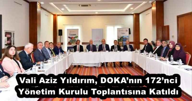 Vali Aziz Yıldırım, DOKA’nın 172’nci Yönetim Kurulu Toplantısına Katıldı