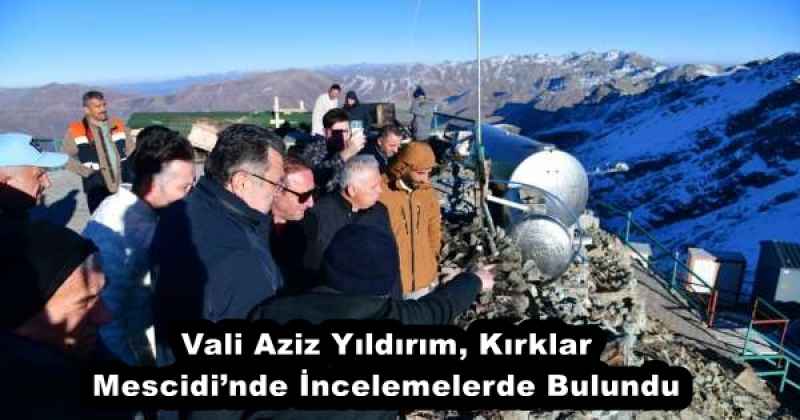 Vali Aziz Yıldırım, Kırklar Mescidi’nde İncelemelerde Bulundu