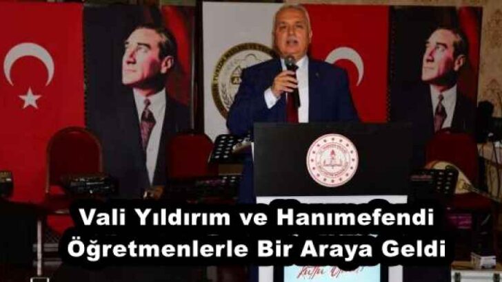 Vali Yıldırım ve Hanımefendi Öğretmenlerle Bir Araya Geldi