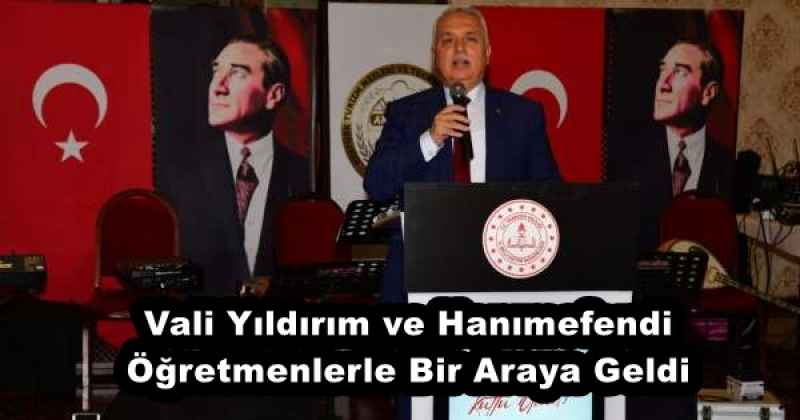 Vali Yıldırım ve Hanımefendi Öğretmenlerle Bir Araya Geldi