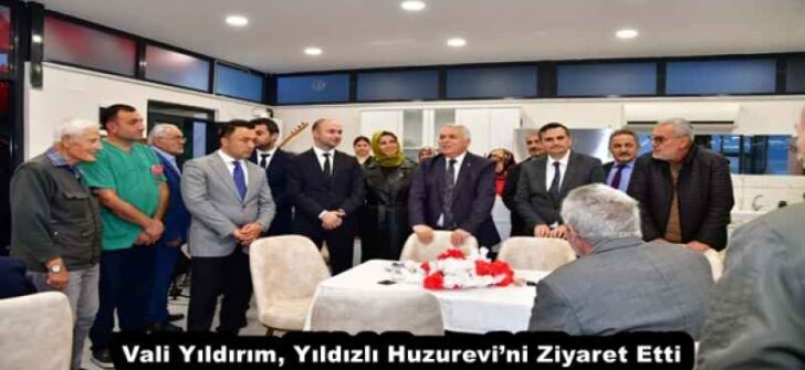 Vali Yıldırım, Yıldızlı Huzurevi’ni Ziyaret Etti