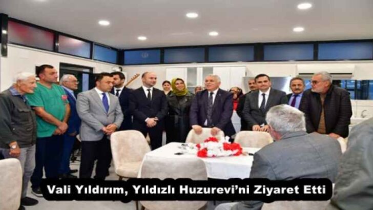 Vali Yıldırım, Yıldızlı Huzurevi’ni Ziyaret Etti