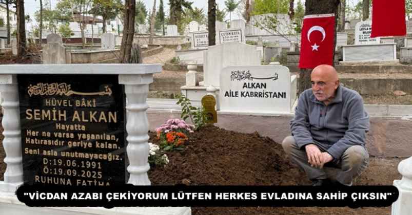"VİCDAN AZABI ÇEKİYORUM LÜTFEN HERKES EVLADINA SAHİP ÇIKSIN"