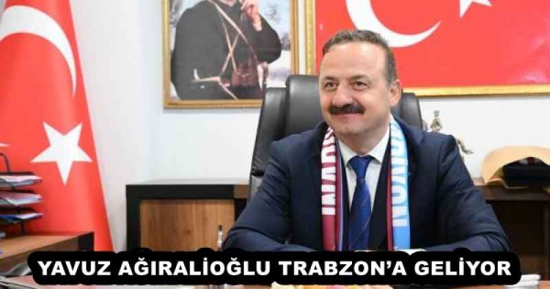 YAVUZ AĞIRALİOĞLU TRABZON’A GELİYOR