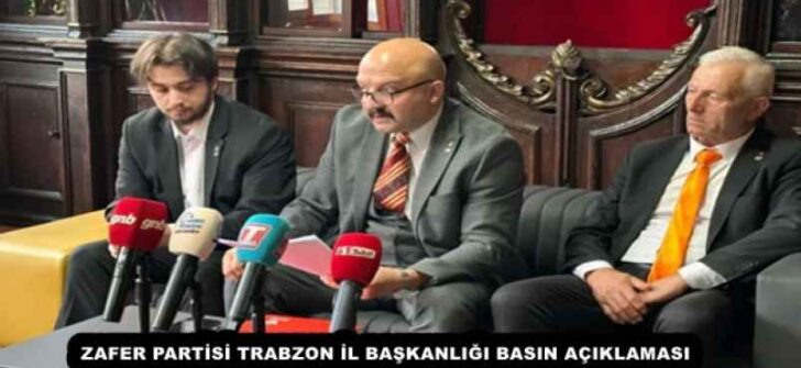ZAFER PARTİSİ TRABZON İL BAŞKANLIĞI BASIN AÇIKLAMASI