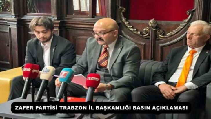 ZAFER PARTİSİ TRABZON İL BAŞKANLIĞI BASIN AÇIKLAMASI