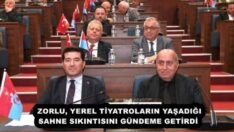 ZORLU, YEREL TİYATROLARIN YAŞADIĞI SAHNE SIKINTISINI GÜNDEME GETİRDİ 