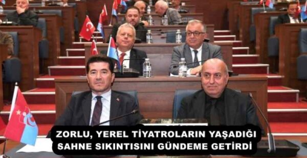 ZORLU, YEREL TİYATROLARIN YAŞADIĞI SAHNE SIKINTISINI GÜNDEME GETİRDİ 