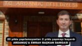 20 yılda yapılamayanları 2 yılda yapmayı başardı ARDANUÇ’A EMRAH BAŞKAN DAMGASI 