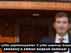 20 yılda yapılamayanları 2 yılda yapmayı başardı ARDANUÇ’A EMRAH BAŞKAN DAMGASI 