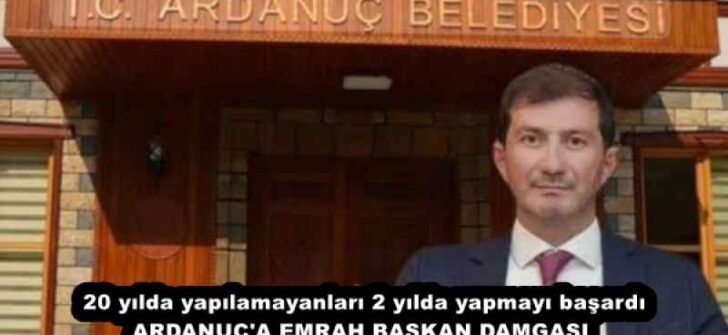 20 yılda yapılamayanları 2 yılda yapmayı başardı ARDANUÇ’A EMRAH BAŞKAN DAMGASI 