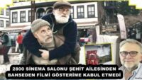 2800 SİNEMA SALONU ŞEHİT AİLESİNDEN BAHSEDEN FİLMİ GÖSTERİME KABUL ETMEDİ