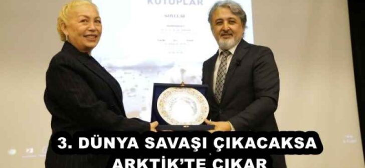 3. DÜNYA SAVAŞI ÇIKACAKSA ARKTİK’TE ÇIKAR