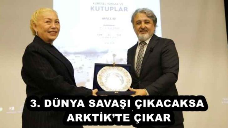 3. DÜNYA SAVAŞI ÇIKACAKSA ARKTİK’TE ÇIKAR