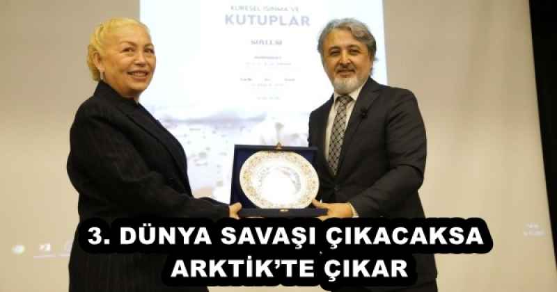 3. DÜNYA SAVAŞI ÇIKACAKSA ARKTİK’TE ÇIKAR