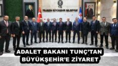 ADALET BAKANI TUNÇ’TAN BÜYÜKŞEHİR’E ZİYARET