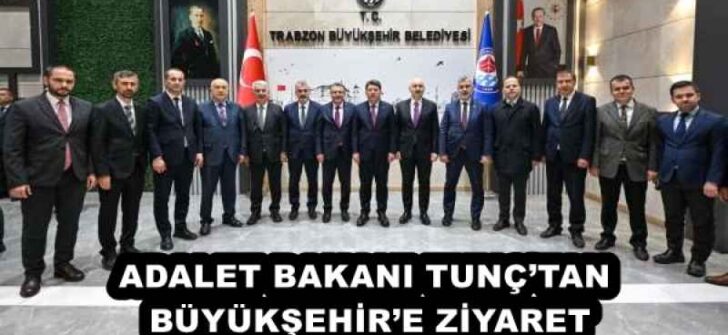 ADALET BAKANI TUNÇ’TAN BÜYÜKŞEHİR’E ZİYARET