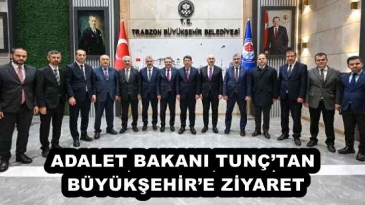 ADALET BAKANI TUNÇ’TAN BÜYÜKŞEHİR’E ZİYARET