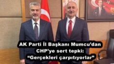AK Parti İl Başkanı Mumcu’dan CHP’ye sert tepki: “Gerçekleri çarpıtıyorlar”
