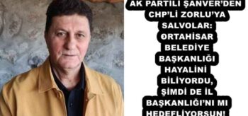 AK PARTİLİ ŞANVER’DEN CHP’Lİ ZORLU’YA SALVOLAR: ORTAHİSAR BELEDİYE BAŞKANLIĞI HAYALİNİ BİLİYORDU, ŞİMDİ DE İL BAŞKANLIĞI’NI MI HEDEFLİYORSUN!