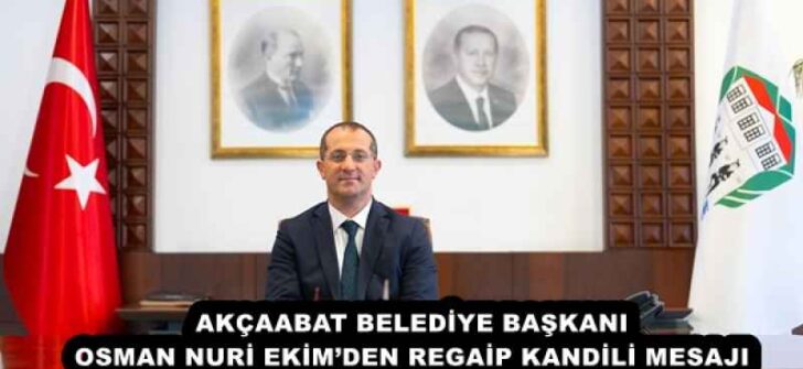 AKÇAABAT BELEDİYE BAŞKANI OSMAN NURİ EKİM’DEN REGAİP KANDİLİ MESAJI