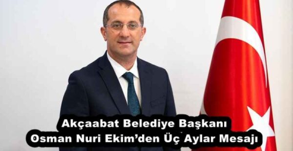 Akçaabat Belediye Başkanı Osman Nuri Ekim’den Üç Aylar Mesajı