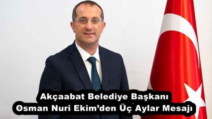 Akçaabat Belediye Başkanı Osman Nuri Ekim’den Üç Aylar Mesajı