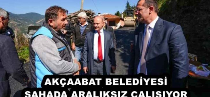 AKÇAABAT BELEDİYESİ SAHADA ARALIKSIZ ÇALIŞIYOR