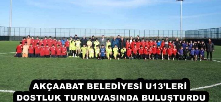 AKÇAABAT BELEDİYESİ U13’LERİ DOSTLUK TURNUVASINDA BULUŞTURDU