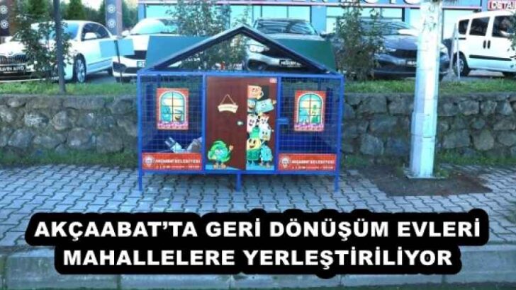 AKÇAABAT’TA GERİ DÖNÜŞÜM EVLERİ MAHALLELERE YERLEŞTİRİLİYOR