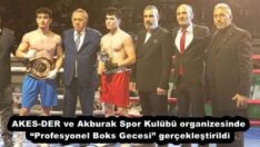AKES-DER ve Akburak Spor Kulübü organizesinde “Profesyonel Boks Gecesi” gerçekleştirildi