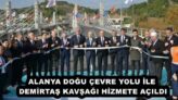 ALANYA DOĞU ÇEVRE YOLU İLE DEMİRTAŞ KAVŞAĞI HİZMETE AÇILDI