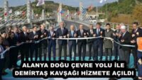 ALANYA DOĞU ÇEVRE YOLU İLE DEMİRTAŞ KAVŞAĞI HİZMETE AÇILDI