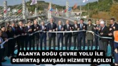 ALANYA DOĞU ÇEVRE YOLU İLE DEMİRTAŞ KAVŞAĞI HİZMETE AÇILDI