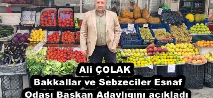 Ali ÇOLAK  Bakkallar ve Sebzeciler Esnaf Odası Başkan Adaylıgını açıkladı