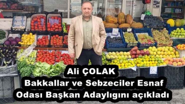 Ali ÇOLAK  Bakkallar ve Sebzeciler Esnaf Odası Başkan Adaylıgını açıkladı