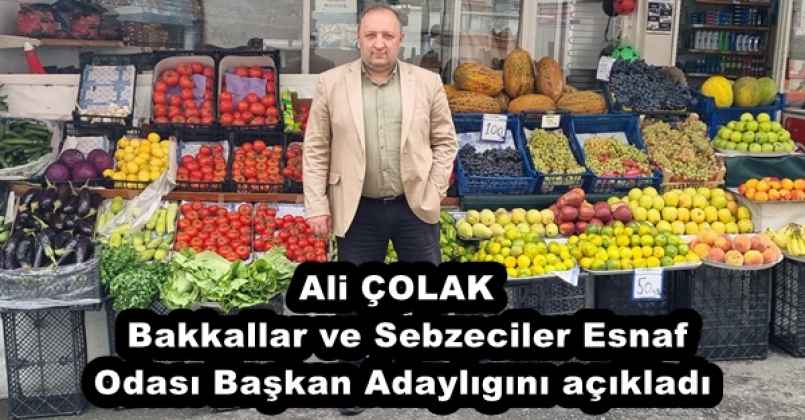 Ali ÇOLAK  Bakkallar ve Sebzeciler Esnaf Odası Başkan Adaylıgını açıkladı