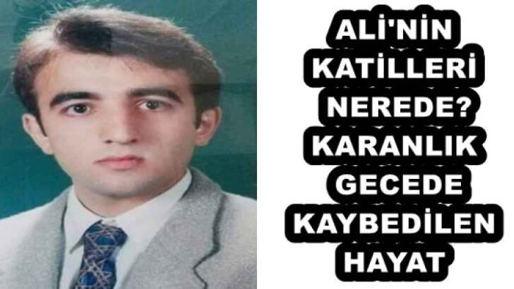 ALİ’NİN KATİLLERİ NEREDE? KARANLIK GECEDE KAYBEDİLEN HAYAT