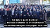 Ali Şükrü Çelik Çeliktür: Trabzon Şoförler ve Otomobilciler, Odası Başkanlığına Adaylıgını Açıkladı