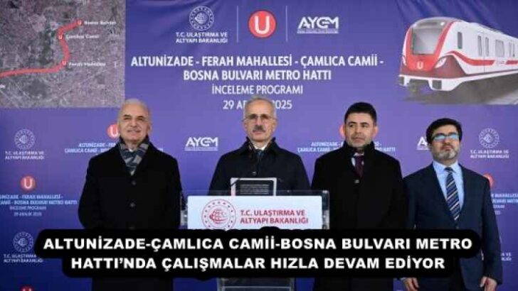 ALTUNİZADE-ÇAMLICA CAMİİ-BOSNA BULVARI METRO HATTI’NDA ÇALIŞMALAR HIZLA DEVAM EDİYOR
