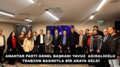 ANAHTAR PARTİ GENEL BAŞKANI YAVUZ AĞIRALİOĞLU TRABZON BASINIYLA BİR ARAYA GELDİ