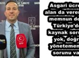 Asgari ücreti alan da veren de memnun değil Türkiye’de kaynak sorunu yok, doğru yönetememe sorunu var
