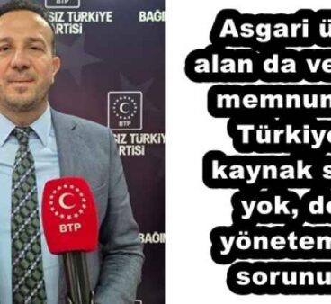 Asgari ücreti alan da veren de memnun değil Türkiye’de kaynak sorunu yok, doğru yönetememe sorunu var