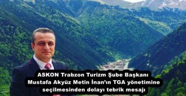 ASKON Trabzon Turizm Şube Başkanı Mustafa Akyüz Metin İnan’ın TGA yönetimine seçilmesinden dolayı tebrik mesajı