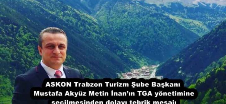 ASKON Trabzon Turizm Şube Başkanı Mustafa Akyüz Metin İnan’ın TGA yönetimine seçilmesinden dolayı tebrik mesajı