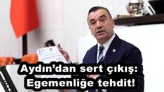 Aydın’dan sert çıkış: Egemenliğe tehdit!