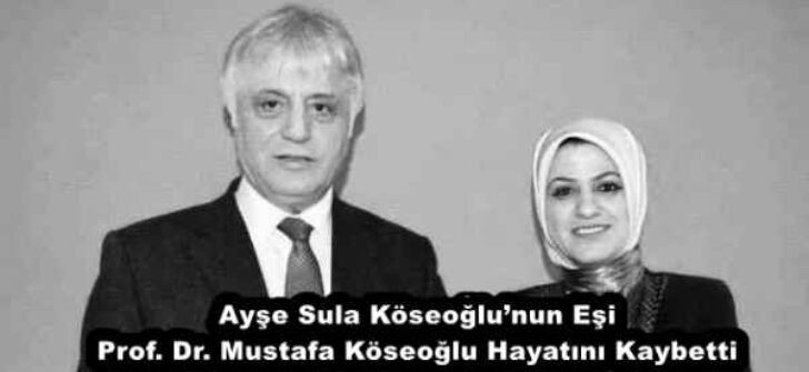 Ayşe Sula Köseoğlu’nun Eşi Prof. Dr. Mustafa Köseoğlu Hayatını Kaybetti