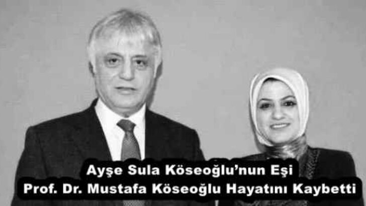 Ayşe Sula Köseoğlu’nun Eşi Prof. Dr. Mustafa Köseoğlu Hayatını Kaybetti
