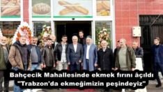 Bahçecik Mahallesinde ekmek fırını âçıldı “Trabzon’da ekmeğimizin peşindeyiz”