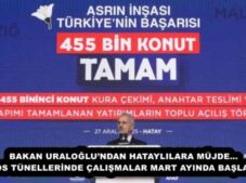 BAKAN URALOĞLU’NDAN HATAYLILARA MÜJDE… AMANOS TÜNELLERİNDE ÇALIŞMALAR MART AYINDA BAŞLAYACAK